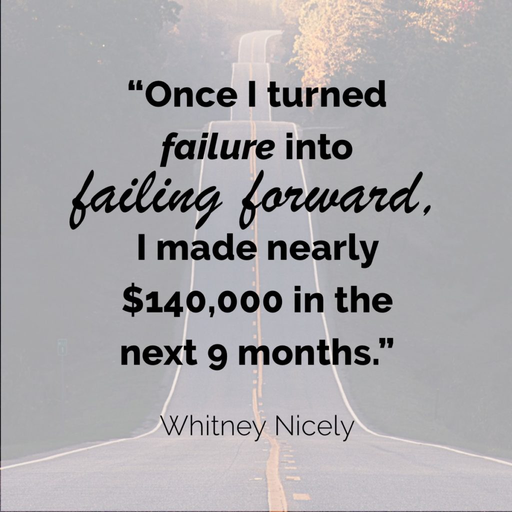 Hilly road, quote "Once I turned failure into failing forward, I made nearly $140,000 in the next 9 months." ~Whitney Nicely