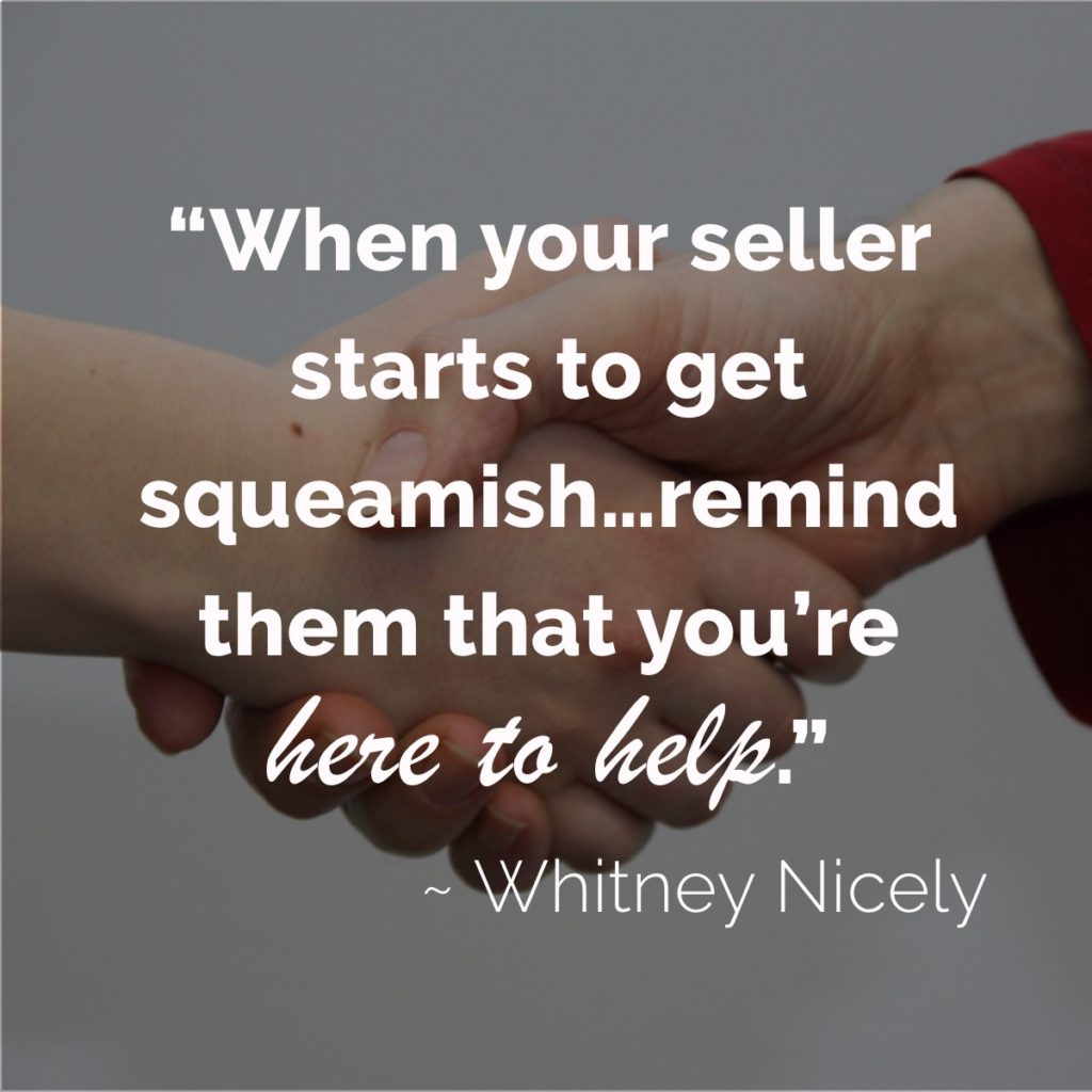 hand shake, quote "When your seller started to get squeamish...remind them that you're here to help." ~Whitney Nicely