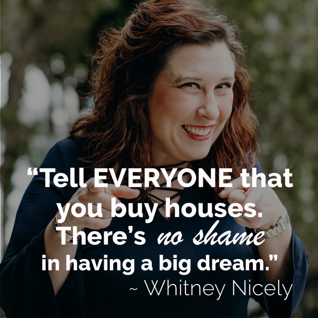 Smiling Whitney Nicely fingers pointed, quote "Tell everyone that you buy houses. There's no shame in having a big dream."