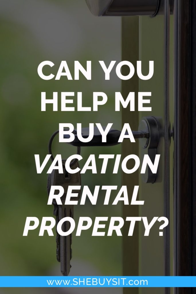 Can you help me buy a vacation rental property?