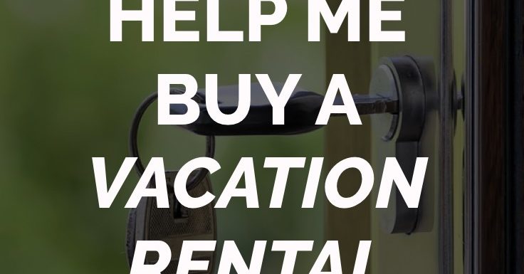 Can You Help Me Buy a Vacation Rental Property?