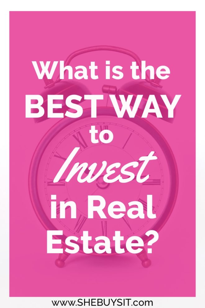 What is the Best Way to Invest in Real Estate? She Buys It