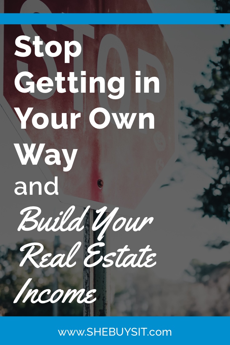 background image of stop sign, pin image information "Stop Getting in Your Own Way and Build Your Real Estate Income"